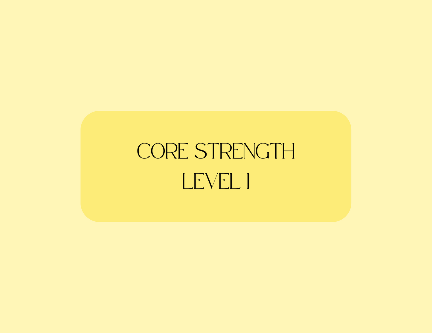 Core Strength Level I
